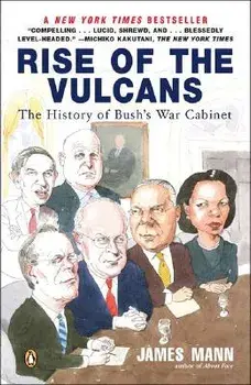 Rise of the Vulcans: The History of Bush's War Cabinet, Paperback/James Mann