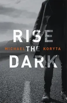 Rise the Dark, Paperback/Michael Koryta