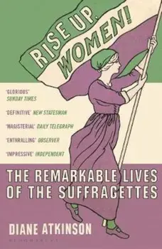 Rise Up Women!, Paperback/Diane Atkinson