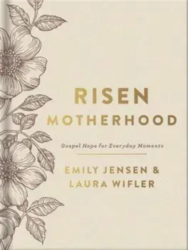 Risen Motherhood (Deluxe Edition). Gospel Hope for Everyday Moments, Hardback/Laura Wifler