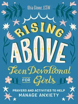 Rising Above: Teen Devotional for Girls. Prayers and Activities to Help Manage Anxiety, Paperback/Khia (Khia Glover) Glover