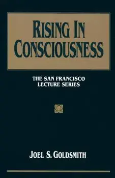 Rising in Consciousness: The San Francisco Lecture Series, Paperback/Joel S. Goldsmith