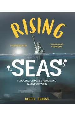 Rising Seas: Flooding, Climate Change and Our New World - Keltie Thomas