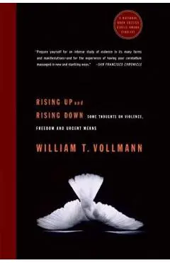 Rising Up and Rising Down: Some Thoughts on Violence, Freedom and Urgent Means - William T. Vollmann