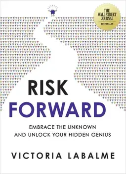 Risk Forward. Embrace the Unknown and Unlock Your Hidden Genius, Paperback/Victoria Labalme