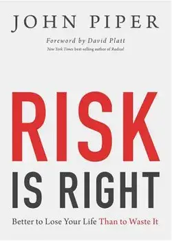 Risk Is Right: Better to Lose Your Life Than to Waste It, Paperback/John Piper