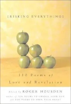 Risking Everything: 110 Poems of Love and Revelation, Hardcover/Roger Housden