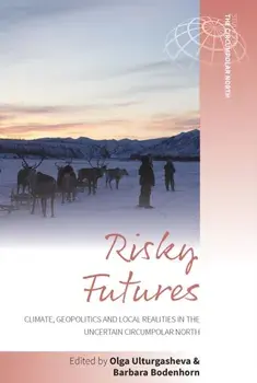 Risky Futures. Climate, Geopolitics and Local Realities in the Uncertain Circumpolar North, Paperback/***