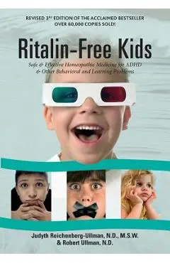 Ritalin-Free Kids: Safe and Effective Homeopathic Medicine for ADHD and Other Behavioral and Learning Problems - Judyth Reichenberg-ullman