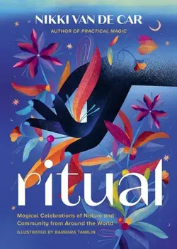 Ritual. Magical Celebrations of Nature and Community from Around the World, Hardback/***