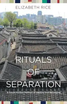 Rituals of Separation: A South Korean Memoir of Identity and Belonging, Paperback/Elizabeth Rice