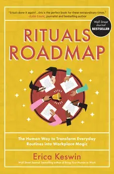 Rituals Roadmap: The Human Way to Transform Everyday Routines Into Workplace Magic, Hardcover/Erica Keswin