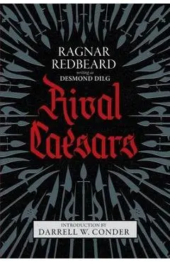 Rival Caesars: A Romance of Ambition, Love, and War - Ragnar Redbeard