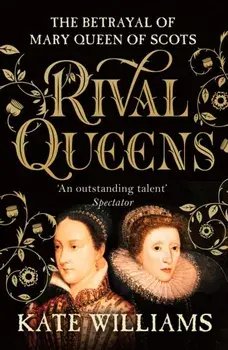 Rival Queens. The Betrayal of Mary, Queen of Scots, Paperback/Kate Williams