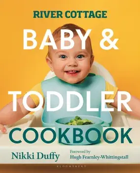 River Cottage Baby and Toddler Cookbook, Paperback/Nikki Duffy