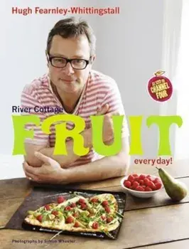 River Cottage Fruit Every Day!, Hardcover/Hugh Fearnley Whittingstall