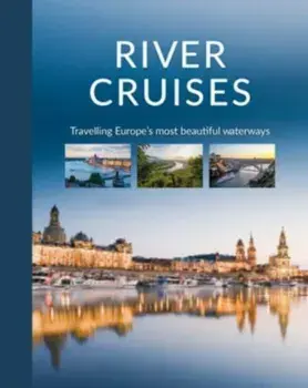 River Cruises: Travelling Europe's Most Beautiful Waterways, Hardback/Schiffer Publishing