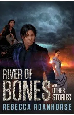 River of Bones and Other Stories - Rebecca Roanhorse