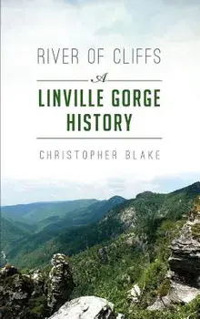 River of Cliffs: A Linville Gorge History, Hardcover/Christopher Blake