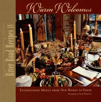 River Road Recipes IV: Warm Welcomes: Entertaining Menus from Our Homes to Yours, Hardcover/David Humphreys