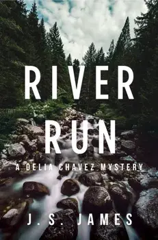 River Run: A Delia Chavez Mystery, Hardcover/J. S. James