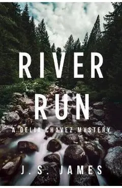 River Run: A Delia Chavez Mystery - J. S. James