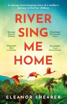 River Sing Me Home. A beautiful novel of courage, hope and finding family, inspired by historical events, Paperback/Eleanor Shearer