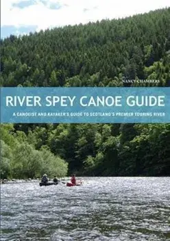 River Spey Canoe Guide. A Canoeist and Kayaker's Guide to Scotland's Premier Touring River, Paperback/Nancy Chambers