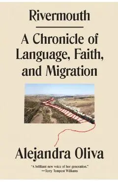 Rivermouth: A Chronicle of Language, Faith, and Migration - Alejandra Oliva