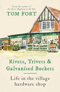 Rivets, Trivets and Galvanised Buckets. Life in the village hardware shop, Hardback/***