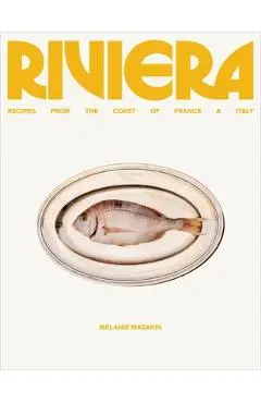 Riviera: Recipes from the Coast of France and Italy - Melanie Masarin