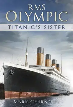 RMS Olympic. Titanic's Sister, Paperback/Mark Chirnside