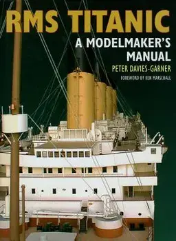 RMS Titantic: A Modelmaker's Manual, Paperback/Peter Davies-Garner