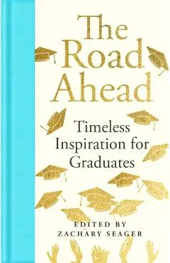 Road Ahead: Timeless Inspiration for Graduates - Zachary Seager