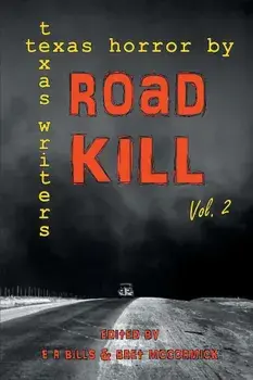 Road Kill: Texas Horror by Texas Writers Volume 2, Paperback/E. R. Bills