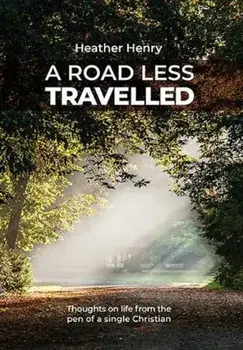 Road Less Travelled. Thoughts on life from the pen of a single Christian, Paperback/Heather Henry