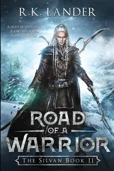 Road of a Warrior: The Silvan Book II, Paperback/R. K. Lander