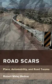 Road Scars. Place, Automobility, and Road Trauma, Paperback/Robert Matej Bednar