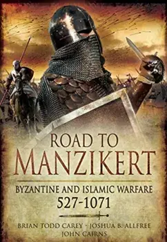 Road to Manzikert. Byzantine and Islamic Warfare, 527-1071, Paperback/Joshua B. Allfree