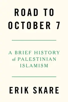 Road to October 7. A Brief History of Palestinian Islamism, Paperback/Erik Skare