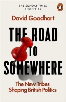 Road to Somewhere. The New Tribes Shaping British Politics, Paperback/David Goodhart