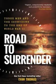 Road to Surrender. Three Men and the Countdown to the End of World War II, Paperback/Evan Thomas