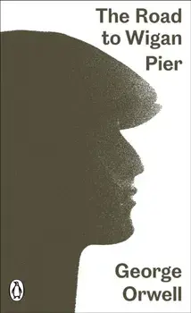 Road to Wigan Pier, Paperback/George Orwell