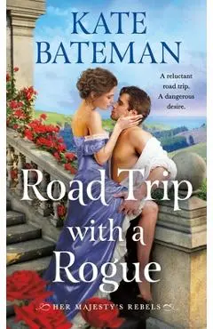 Road Trip with a Rogue: Her Majesty's Rebels #3 - Kate Bateman