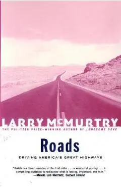 Roads: Driving America's Greatest Highways - Larry Mcmurtry