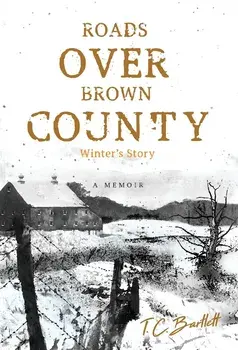 Roads Over Brown County: Winter's Story, Hardcover/T. C. Bartlett