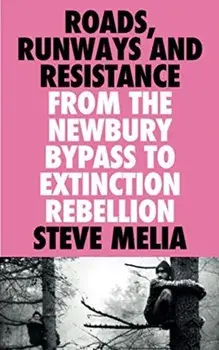 Roads, Runways and Resistance. From the Newbury Bypass to Extinction Rebellion, Paperback/Steve Melia