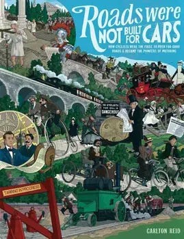 Roads Were Not Built for Cars: How Cyclists Were the First to Push for Good Roads & Became the Pioneers of Motoring, Paperback/Carlton Reid
