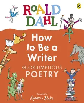 Roald Dahl How to Be a Writer: Gloriumptious Poetry, Hardback/Roald Dahl