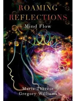 Roaming Reflections: Mind Flow, Paperback/Maria Therese Gregory Williams
